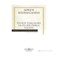 FELSEFE PARÇALARI YA DA BIR PARÇA FELSEFE - SOREN KIERKEGAARD