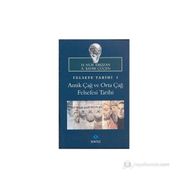 FELSEFE TARIHI 1: ANTIK ÇAĞ VE ORTA ÇAĞ FELSEFESI TARIHI - A. KADIR ÇÜÇEN;H. NUR ERKIZAN