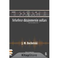 Felsefece Düşünmenin Yolları - J. M. Bochenski
