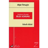 Felsefenin Önceliği Bilgi Sorunu - Afşar Timuçin
