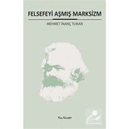 FELSEFEYI AŞMIŞ MARKSIZM - MEHMET İNANÇ TURAN