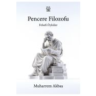 Felsefi Öyküler: Pencere Filozofu - Muharrem Akbaş