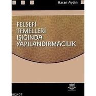 FELSEFI TEMELLERI IŞIĞINDA YAPILANDIRMACILIK - HASAN AYDIN