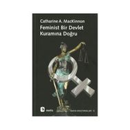 FEMINIST BIR DEVLET KURAMINA DOĞRU - CATHERINE A. MACKINNON