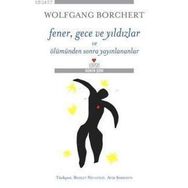 FENER, GECE VE YILDIZLAR VE ÖLÜMÜNDEN SONRA YAYINLANANLAR - WOLFGANG BORCHERT
