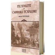 FEODALITE VE OSMANLI TOPLUMU - MURAT ÖZYÜKSEL