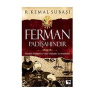 FERMAN PADİŞAHINDIR OSMANLI PADİŞAHLARI'NDAN HIKAYELER VE ANEKDOTLAR - R. KEMAL SUBAŞI
