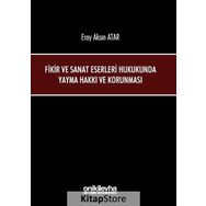Fikir ve Sanat Eserleri Hukukunda Yayma Hakkı ve Korunması - Eray Aksın Atar