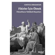 Fikirler için Ölmek-Filozofların Tehlikeli Hayatları - Costica Bradatan