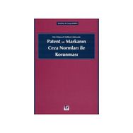 FIKRI (DÜŞÜNSEL) MÜLKİYET HAKLARINDA PATENT VE MARKANIN CEZA NORMLARI İLE KORUNMASI - SERAP KESKIN