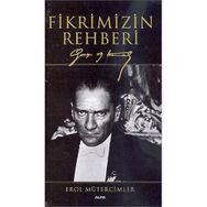 FIKRIMIZIN REHBERI GAZI MUSTAFA KEMAL - EROL MÜTERCİMLER