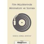 Film Müziklerinde Minimalizm ve Sonrası - Güncel Gürsel Artıktay