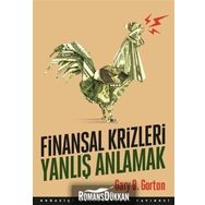 Finansal Krizleri Yanlış Anlamak - Gary B. Gorton
