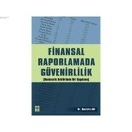 FINANSAL RAPORLAMADA GÜVENİRLİLİK (BANKACILIK SEKTÖRÜNDE BIR UYGULAMA - MUSTAFA ARI