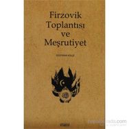 FIRZOVIK TOPLANTISI VE MEŞRUTIYET - SÜLEYMAN KÜLÇE