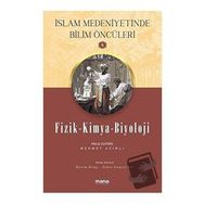 Fizik - Kimya - Biyoloji - Islam Medeniyetinde Bilim Öncüleri 4 - Mana Yayınları