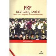 FKF DEV - GENÇ TARIHI - 1965 - 1971 BELGELERLE BIR DÖNEMİN SERÜVENİ - ALI YILDIRIM