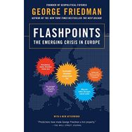 Flashpoints : The Emerging Crisis in Europe - George Friedman
