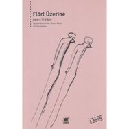 FLÖRT ÜZERİNE - ADAM PHILLIPS
