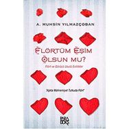 Flörtüm Eşim Olsun Mu? - A. Muhsin Yılmazçoban