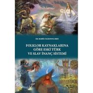 Folklor Kaynaklarına Göre Eski Türk ve Slav İnanç Sistemi - Mariia Talianova Eren
