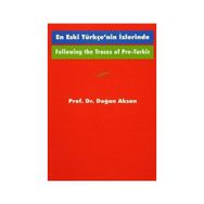 Following the Traces Of Pre-Turkic En Eski Türkçe’nin İzlerinde - Doğan Aksan