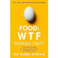 Food: WTF Should I Eat?: The No-Nonsense Guide to Achieving Optimal Weight and Lifelong Health