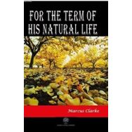 For The Term Of His Natural Life Marcus Clarke-Platanus Publishing