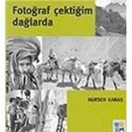 FOTOĞRAF ÇEKTİĞİM DAĞLARDA - NURSEN KARAS
