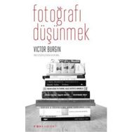 FOTOĞRAFI DÜŞÜNMEK - VICTOR BURGIN