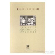 FRANSIZ DÜŞÜNÜRLERİYLE SÖYLEŞİLER - RAOUL MORTLEY