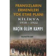FRANSIZLARIN ERMENILERI YOK ETME PLANI KILIKYA 1918-1922 HAÇİN ÖLÜM KAMPI - SELEHATTIN SERT