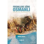 Frenklere Göre Osmanlı Eğrisiyle Doğrusuyla - Orhan Araslı