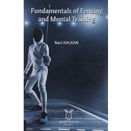 Fundamentals of Fencing And Mental Training - Naci Kalkan