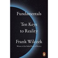 Fundamentals: Ten Keys to Reality - Frank Wilczek