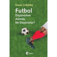 Futbol Düşünürken Aslında Ne Düşünürüz? - Simon Critchley