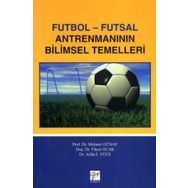 Futbol - Futsal Antrenmanın Bilimsel Temelleri - Mehmet Günay &amp;amp; Yücel Ocak &amp;amp; Atilla İ. Yüce