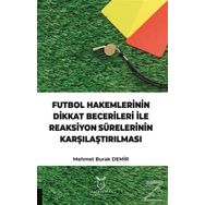 Futbol Hakemlerinin Dikkat Becerileri İle Reaksiyon Sürelerinin Karşılaştırılması Mehmet Burak Demir