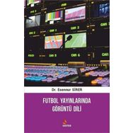 Futbol Yayınlarında Görüntü Dili - Esennur Sirer