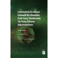 Futbolcularda Diz Bölgesi İzokinetik Kas Kuvvetinin Farklı Vuruş Tekniklerinde Top Hızına Etkisinin Değerlendirilmesi - Dr. Hamza Küçük
