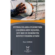 Futbolcularda Pliometrik Çalışmaların Sıçrama Şut Hızı ve İzokinetik Kuvvet Üzerine Etkisi Ömer Zambak