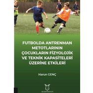Futbolda Antrenman Metotlarının Çocukların Fizyolojik ve Teknik Kapasiteleri Üzerine Etkileri Harun Genç