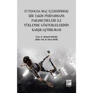 Futbolda Maç İçerisindeki Bir Takım Performans Parametreleri İle Yüklenme Göstergelerinin Karşılaştırılması - Hüseyin Özkamçı