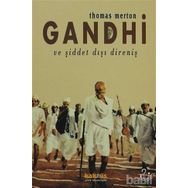 GANDHI VE ŞİDDET DIŞI DİRENİŞ MAHATMA GANDHI'NIN YAZILARINDAN SEÇMELER - THOMAS MERTON