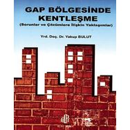 GAP BÖLGESİNDE KENTLEŞME SORULAR VE ÇÖZÜMLERE İLİŞKİN YAKLAŞIMLAR - YAKUP BULUT