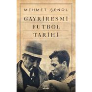 Gayriresmi Futbol Tarihi - Mehmet Şenol - Mundi Kitap