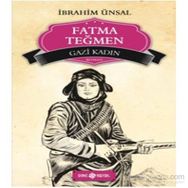 Gazi Kadın - Fatma Teğmen - İbrahim Ünsal Uçar