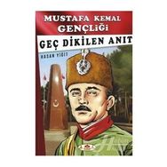 Geç Dikilen Anıt - Mustafa Kemal Gençliği - Hasan Yiğit
