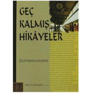 GEÇ KALMIŞ HIKAYELER - SÜLEYMAN KALMAN