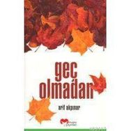 GEÇ OLMADAN - ARIF AKPINAR